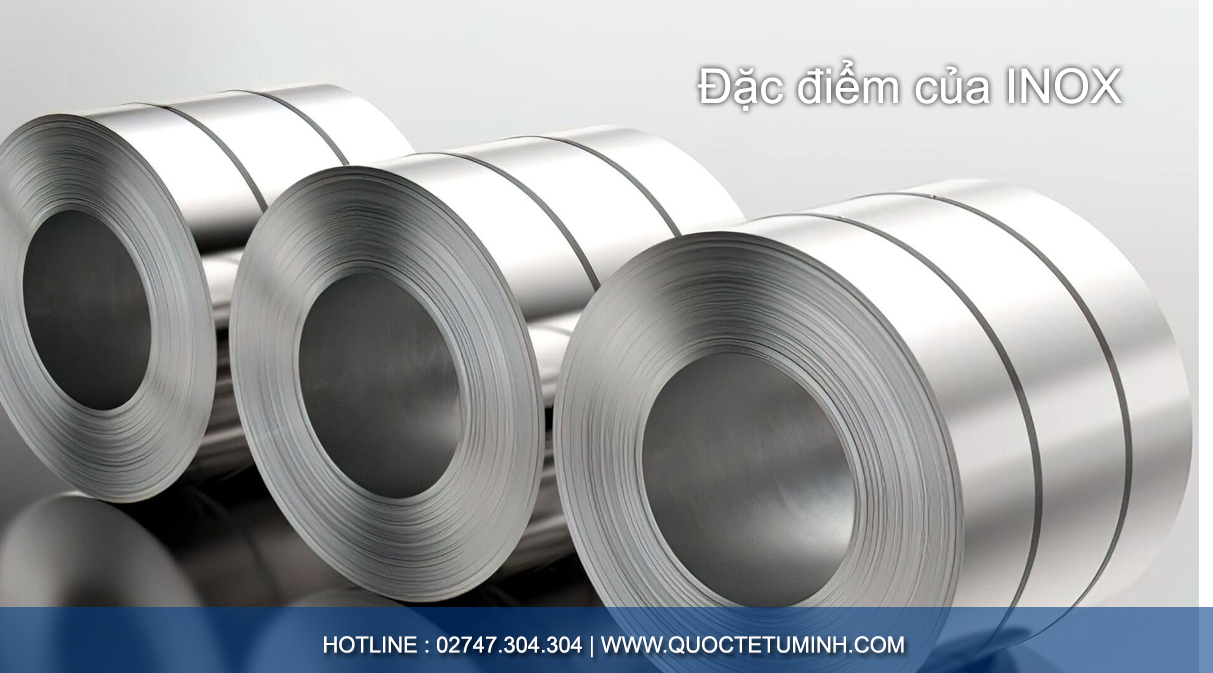 INOX giá rẻ liệu có chất lượng? Lựa chọn mua inox đúng cách 4 Dac diem INOX 1