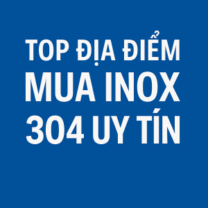 Top địa điểm mua inox 304