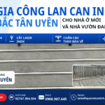 Gia công lan can inox Bắc Tân Uyên cho nhà ở mới và nhà vườn: Khảo sát một lần, chốt trọn gói