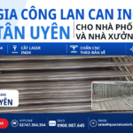Gia công lan can inox Tân Uyên cho nhà phố mới và nhà xưởng: Chọn mẫu theo mặt tiền, đúng tiến độ hoàn thiện