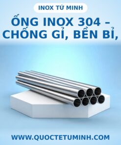 Ống Inox 304 – Chống gỉ, bền bỉ, giá tốt, giao toàn quốc tại Inox Tứ Minh